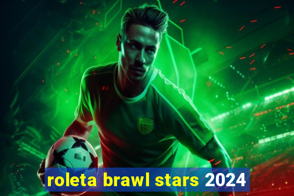 roleta brawl stars 2024